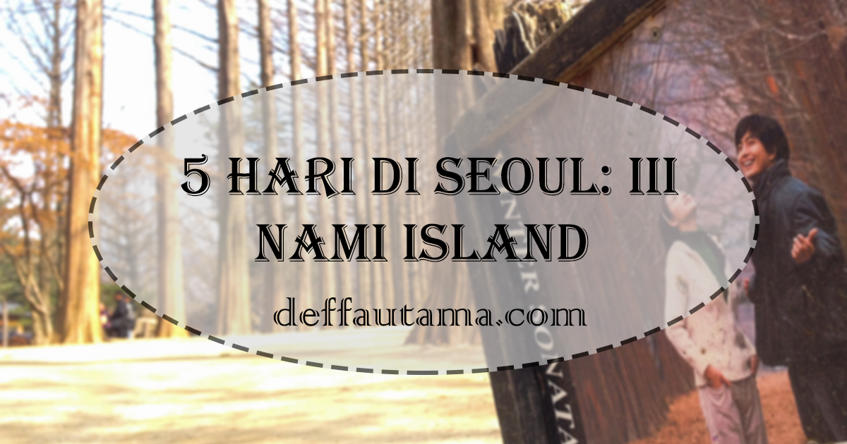 5 hari di Seoul - Nami Island