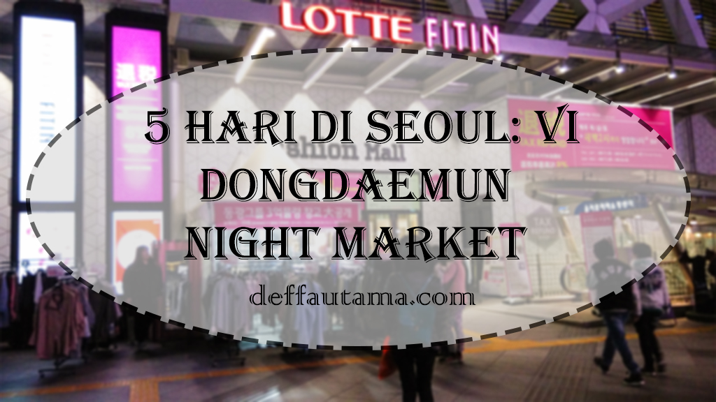5 hari di seoul: dongdaemun night market