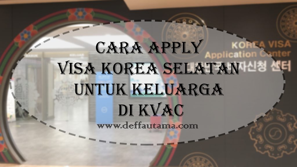 Cara Apply Visa Korea Selatan untuk Keluarga di KVAC